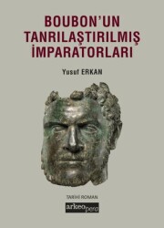 Boubon`un Tanrısallaştırılmış İmparatorluğu - Arkeoloji ve Sanat Yayınları