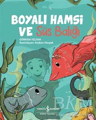 Boyalı Hamsi ve Süs Balığı - İş Bankası Kültür Yayınları