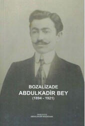 Bozalizade Abdulkadir Bey 1894-1921 - Yetkin Yayınları