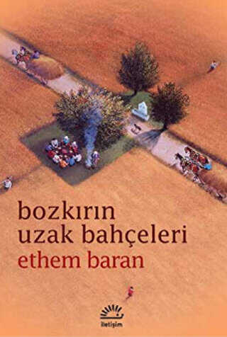 Bozkırın Uzak Bahçeleri - İletişim Yayınevi
