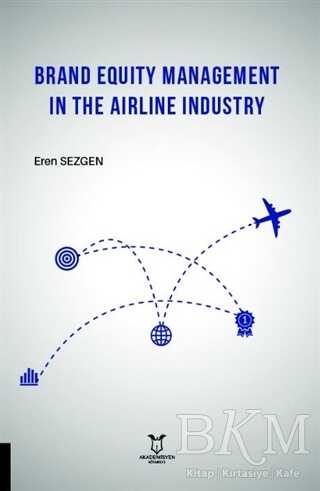 Brand Equity Management In The Airline Industry - Akademisyen Kitabevi