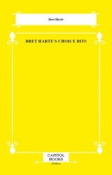 Bret Harte`s Choice Bits - Capitol Books