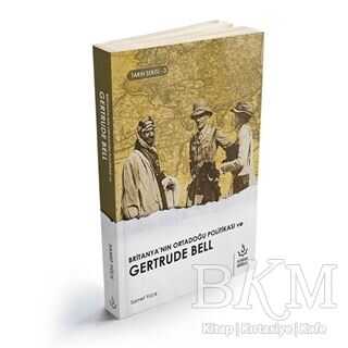 Britanya`nın Ortadoğu Politikası ve Gertrude Bell - Nizamiye Akademi Yayınları