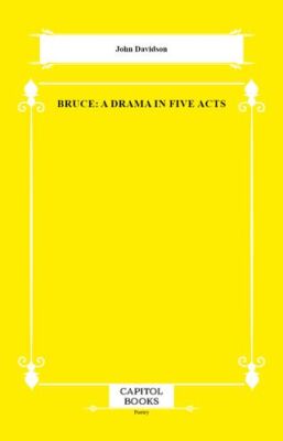 Bruce: A Drama in Five Acts - 1