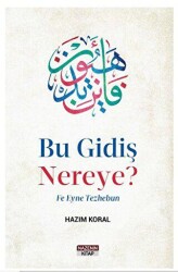 Bu Gidiş Nereye? Fe Eyne Tezhebun - Nazenin Kitap