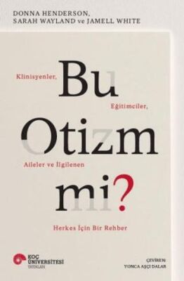 Bu Otizm Mi? Klinisyenler, Eğitimciler, Aileler ve İlgilenen Herkes İçin Bir Rehber - 1