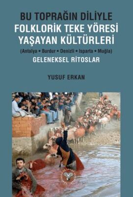 Bu Toprağın Diliyle Folklorik Teke Yöresi Yaşayan Kültürleri Antalya-Burdur-Denizli-Isparta-Muğla - 1