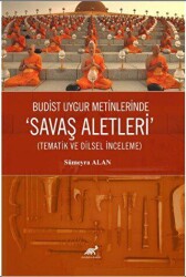 Budist Uygur Metinlerde Savaş Aletleri Tematik ve Dilsel İnceleme - Paradigma Akademi Yayınları