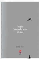 Bugün Biraz Daha Uzun Dünden - Klaros Yayınları