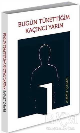 Bugün Tükettiğim Kaçıncı Yarın - Alternatif Yayıncılık