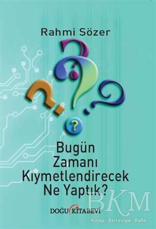 Bugün Zamanı Kıymetlendirecek Ne Yaptık? - Doğu Kitabevi