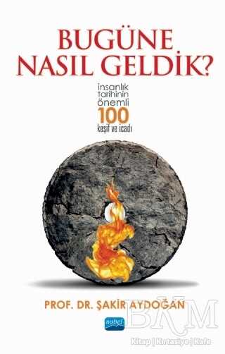 Bugüne Nasıl Geldik? - Nobel Akademik Yayıncılık
