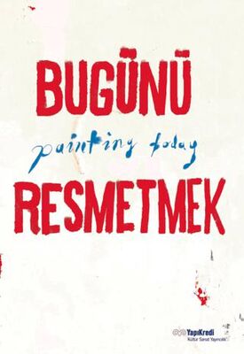 Bugünü Resmetmek - Painting Today Türkçe - İngilizce - 1