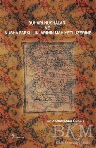 Buhari Nüshaları ve Nüsha Farklılıklarının Mahiyeti Üzerine - Fenomen Yayıncılık