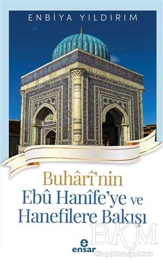 Buhari`nin Ebu Hanife`ye ve Hanefilere Bakış - Ensar Neşriyat