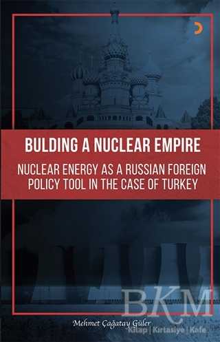 Building A Nuclear Empire Nuclear Energy As A Russian Foreign Policy Tool In The Case of Turkey - 1