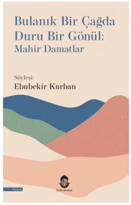 Bulanık Bir Çağda Duru Bir Gönül: Mahir Damatlar - 1