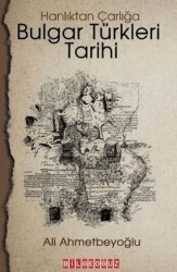 Bulgar Türkleri Tarihi - Hanlıktan Çarlığa - Bilgeoğuz Yayınları