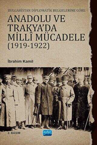 Bulgaristan Diplomatik Belgelerine Göre Anadolu ve Trakya`da Milli Mücadele 1919-1922