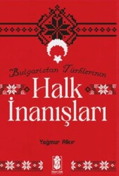Bulgaristan Türklerinin Halk İnanışları - Mavi Gök Yayınları