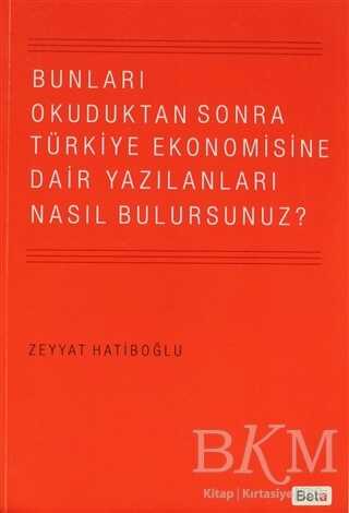 Bunları Okuduktan Sonra Türkiye Ekonomisine Dair Yazılanları Nasıl Bulursunuz?