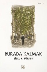 Burada Kalmak - İthaki Yayınları