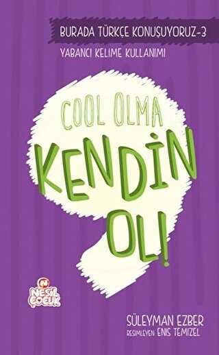 Burada Türkçe Konuşuyoruz 3: Cool Olma Kendin Ol! - Nesil Çocuk Yayınları