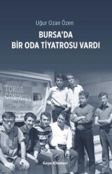 Bursa’da Bir Oda Tiyatrosu Vardı - Gaye Kitabevi