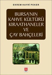 Bursa`nın Kahve Kültürü Kıraathaneler ve Çay Bahçeleri - Ekin Basım Yayın