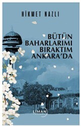 Bütün Baharlarımı Bıraktım Ankara’da - Liman Yayınevi