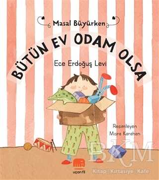 Bütün Ev Odam Olsa - Masal Büyürken - Uçan Fil Yayınları