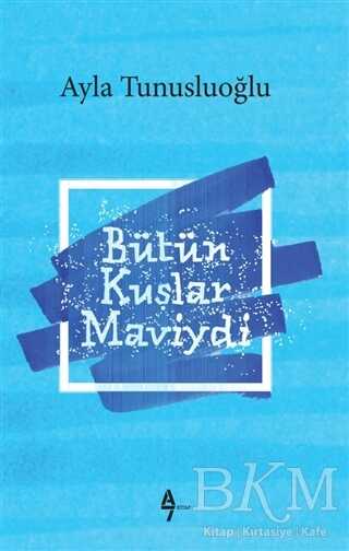 Bütün Kuşlar Maviydi - A7 Kitap