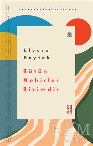 Bütün Nehirler Bizimdir - Ketebe Yayınları