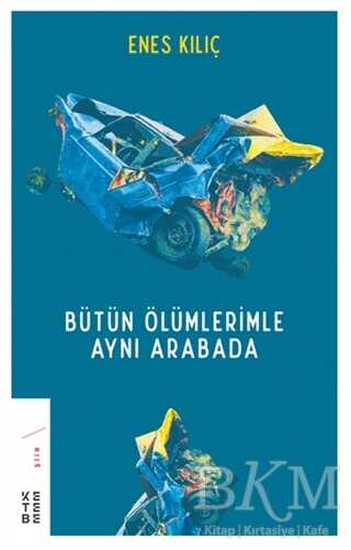 Bütün Ölümlerimle Aynı Arabada - Ketebe Yayınları