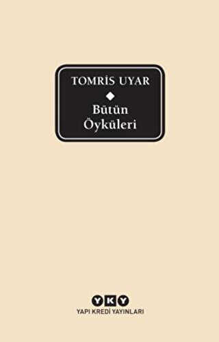 Bütün Öyküleri - Tomris Uyar - Yapı Kredi Yayınları