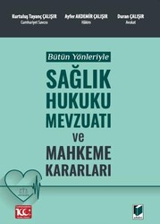 Bütün Yönleriyle Sağlık Hukuku Mevzuatı ve Mahkeme Kararları - Adalet Yayınevi