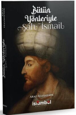 Bütün Yönleriyle Şah İsmail - 1