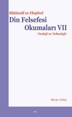 Bütüncül ve Eleştirel Din Felsefesi Okumaları VII - Teoloji ve Teknoloji - 1