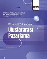 Bütüncül Yaklaşımla Uluslararası Pazarlama - Eğitim Yayınevi - Bilimsel Eserler