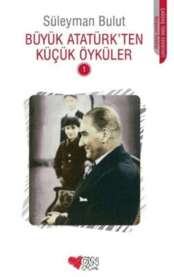 Büyük Atatürk’ten Küçük Öyküler - 1 - 1