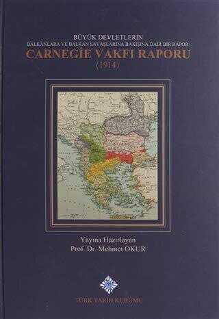 Büyük Devletlerin Balkanlara ve Balkan Savaşlarına Bakışına Dair Bir Rapor: Carnegie Vakfı Raporu 1914