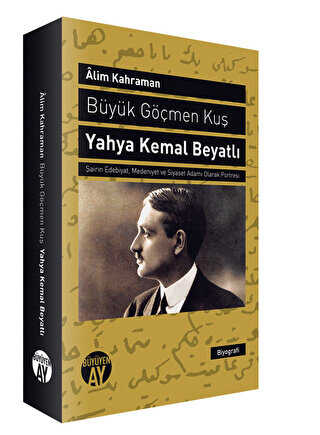 Büyük Göçmen Kuş: Yahya Kemal Beyatlı - Büyüyen Ay Yayınları