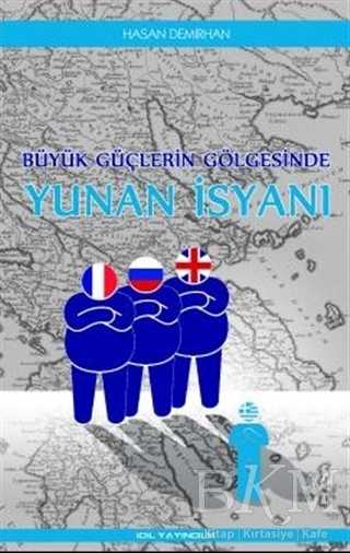 Büyük Güçlerin Gölgesinde Yunan İsyanı - İdil Yayınları