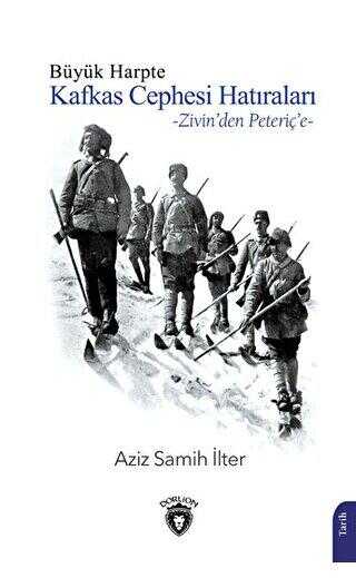 Büyük Harpte Kafkas Cephesi Hatıraları – Zivin`den Peteriç`e