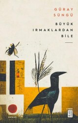 Büyük Irmaklardan Bile - Ketebe Yayınları