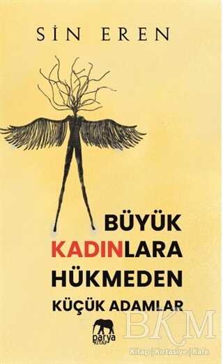 Büyük Kadınlara Hükmeden Küçük Adamlar - Parya Kitap