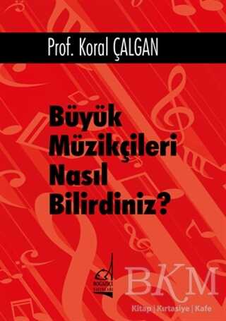 Büyük Müzikçileri Nasıl Bilirdiniz? - Boğaziçi Yayınları