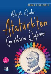 Büyük Önder Atatürk`ten Çocuklara Öyküler - Büyülü Fener Yayınları