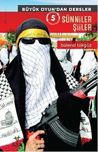 Sünniler Şiiler - Büyük Oyun`dan Dersler 5 - ARK Kitapları