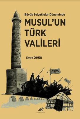 Büyük Selçuklular Döneminde Musul’un Türk Vali·leri· - 1